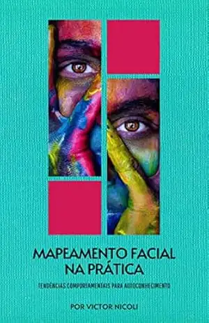 Mapeamento Facial na Prática: Tendências Comportamentais para Autoconhecimento – Victor Nicoli Mapeamento Facial na Prática: Tendências Comportamentais para Autoconhecimento – Victor Nicoli