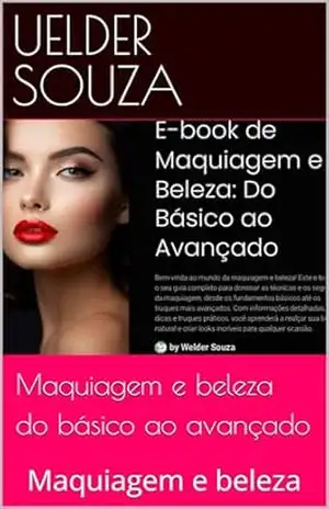 Maquiagem e beleza do básico ao avançado: Maquiagem e beleza – UELDER SOUZA Maquiagem e beleza do básico ao avançado: Maquiagem e beleza – UELDER SOUZA