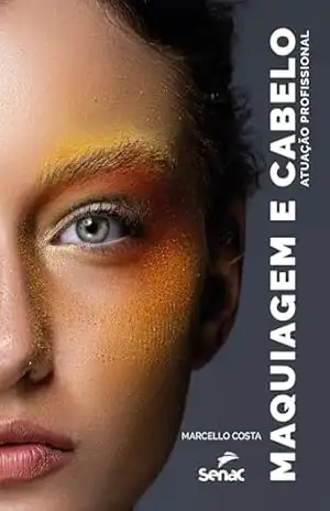 Capa do livro Maquiagem e cabelo: Atuação profissional - Marcello Costa