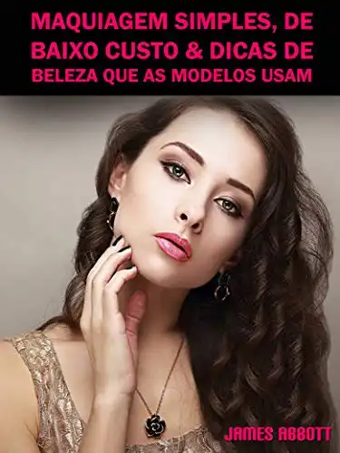 Baixar Maquiagem Simples, De Baixo Custo & Dicas De Beleza Que As Modelos Usam pdf, epub, mobi, eBook