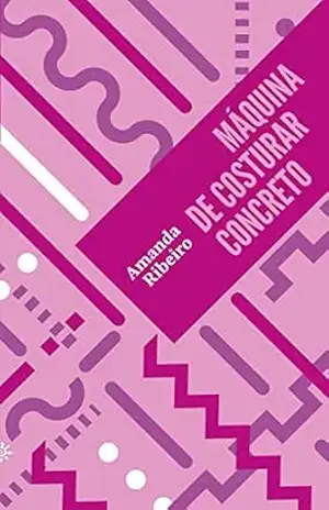 Capa do livro Máquina de costurar concreto: (Altamente Recomendável FNLIJ 2023 – Categoria Poesia) (Biblioteca Madrinha Lua) - Amanda Ribeiro