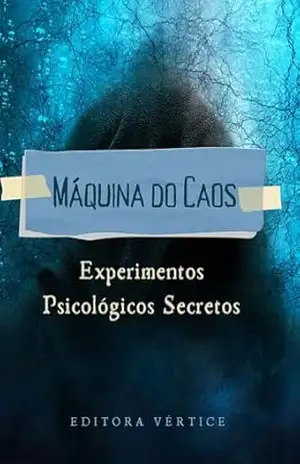 Máquina do Caos: Experimentos Psicológicos Secretos (Segredos do Inexplorado) – Editora Vértice