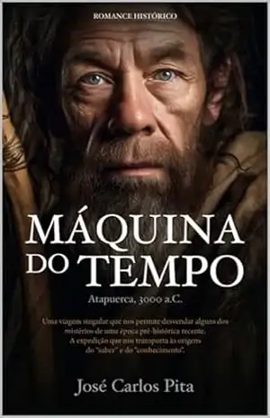 Máquina do Tempo – Atapuerca, 3000 a.C. – José Carlos  Pita