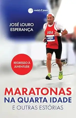 Maratonas na quarta idade e outras estórias - José Esperança Maratonas na quarta idade e outras estórias - José Esperança