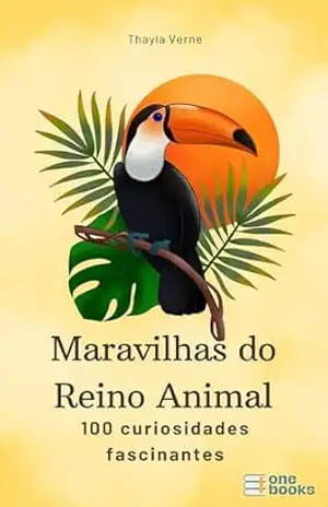 Capa do livro Maravilhas do Reino Animal: 100 curiosidades fascinantes - Thayla  Verne