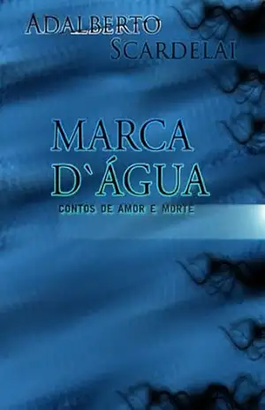 MARCA D’ÀGUA – Contos de Amor e Morte – Adalberto Scardelai