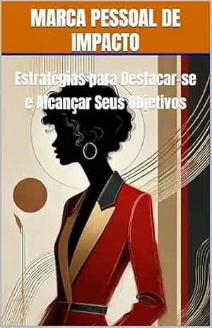 Marca Pessoal de Impacto: Estratégias para Alcançar Seus Objetivos (Estilo Autoral) – Jaqueline Fonseca Marca Pessoal de Impacto: Estratégias para Alcançar Seus Objetivos (Estilo Autoral) – Jaqueline Fonseca