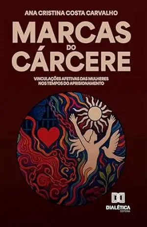 Capa do livro Marcas do cárcere: vinculações afetivas das mulheres nos tempos do aprisionamento - Ana Cristina Costa Carvalho