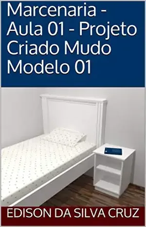 Capa do livro Marcenaria – Aula 01 – Projeto Criado Mudo Modelo 01 - Edison da Silva Cruz