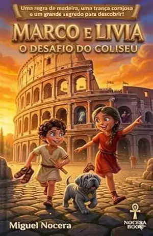 Marco e Lívia: O Desafio do Coliseu: Uma Aventura Infantil na Roma Antiga | Livro Ilustrado para Crianças de 4 a 9 anos (Crônicas de Pequenos Heróis) – Miguel Nocera