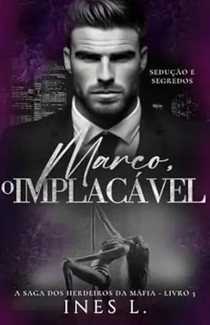 Capa do livro Marco o implacável: Sedução e segredos (Herdeiros da máfia Livro 3) - Ines L.