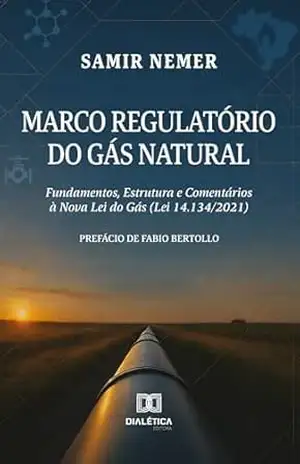 Capa do livro Marco Regulatório do Gás Natural: Fundamentos, Estrutura e Comentários à Nova Lei do Gás (Lei 14.134/2021) - Samir Nemer