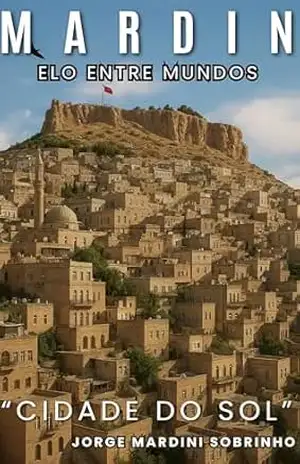 MARDIN: Elo entre Mundos ” A Cidade do Sol” – Jorge Mardini Sobrinho