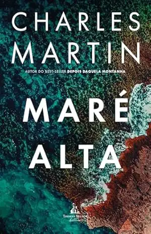 Capa do livro Maré alta – Uma jornada de ação, redenção e segredos profundos, do mesmo autor de ''Depois daquela montanha'' - Charles Martin