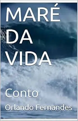 MARÉ DA VIDA: Conto – Orlando Fernandes