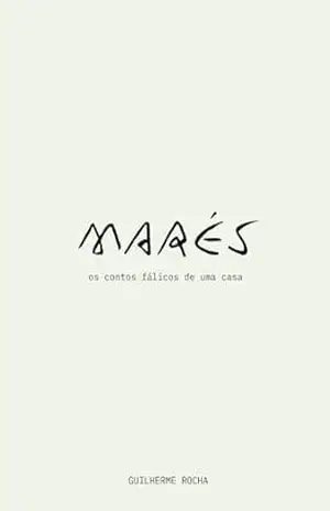Marés: Os contos fálicos de uma casa – Guilherme Rocha