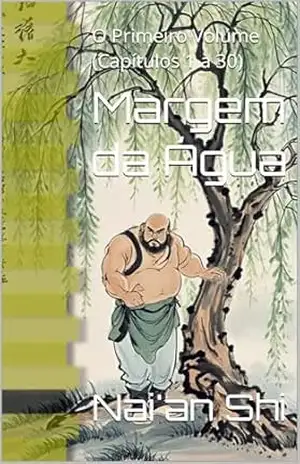 Margem da Água: O Primeiro Volume (Capítulos 1 a 30) – Nai’an Shi