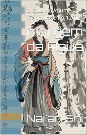 Capa do livro Margem da Água: O Quarto Volume (Capítulos 91 a 120) - Nai'an Shi