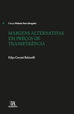 Margens Alternativas em Preços de Transferência (Coleção Pinheiro Neto Advogados) – Felipe Cerrutti Balsimelli