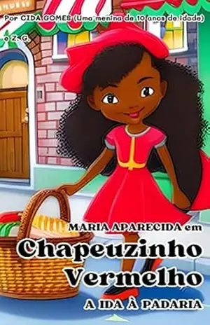 Capa do livro Maria Aparecida em Chapeuzinho Vermelho_A Ida à Padaria (Literatura Negra Infantil, Livro Infantil Obediência, Livro Infantil Coragem, Livro Infantil Valores, ... Enfrentar o Medo,) (LITERATURA INCLUSIVA) - Cida Gomes
