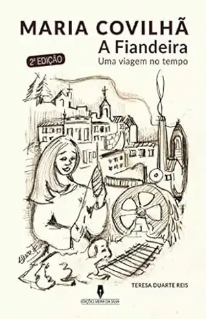 MARIA COVILHÃ: A FIANDEIRA - Teresa Duarte Reis MARIA COVILHÃ: A FIANDEIRA - Teresa Duarte Reis