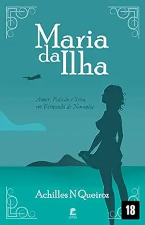 Maria da Ilha: Amor, Paixão e Sexo em Fernando de Noronha – Achilles Queiroz Maria da Ilha: Amor, Paixão e Sexo em Fernando de Noronha – Achilles Queiroz