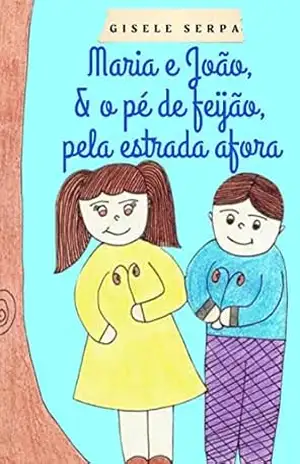 MARIA E JOÃO, E O PÉ DE FEIJÃO, PELA ESTRADA AFORA – Gisele Serpa