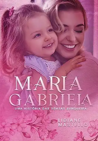 Baixar Maria Gabriela: Uma história das gêmeas Junqueira pdf, epub, mobi, eBook