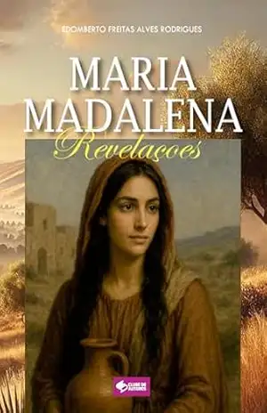 Maria Madalena: Revelações – Edomberto Freitas