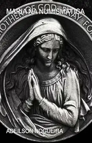 Maria Na Numismática – Adeilson Nogueira