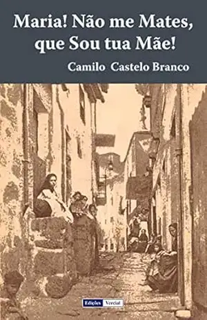 Maria! Não me Mates, que Sou tua Mãe! – Camilo Castelo Branco