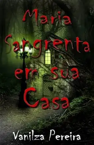 Maria Sangrenta na sua Casa (Contos, fábulas de histórias hurbanas Livro 1) – Vanilza Pereira