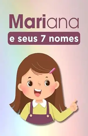 Mariana e seus 7 nomes (Pequenas histórias e grandes lições) – Welfany  Nolasco Rodrigues