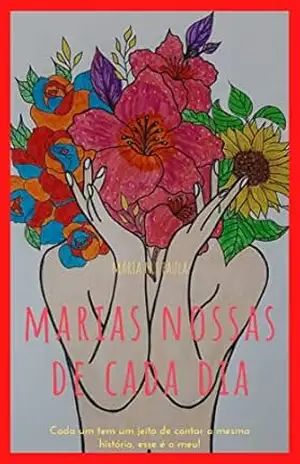 Marias Nossas De Cada Dia: Todo mundo tem um jeito de contar a mesma história, esse é o meu! (1) – Maria Nazaré Da Silva Paula Marias Nossas De Cada Dia: Todo mundo tem um jeito de contar a mesma história, esse é o meu! (1) – Maria Nazaré Da Silva Paula