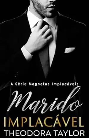 Marido Implacável: Dueto Obsessivamente Implacável (Livro 1) (Magnatas Implacáveis 4) – Theodora Taylor