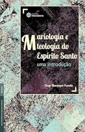 Capa do livro Mariologia e teologia do Espírito Santo:: uma introdução - Diogo Marangon Pessotto