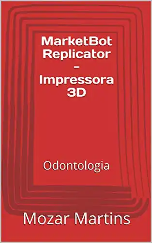 Baixar MarketBot Replicator – Impressora 3D: Odontologia pdf, epub, mobi, eBook