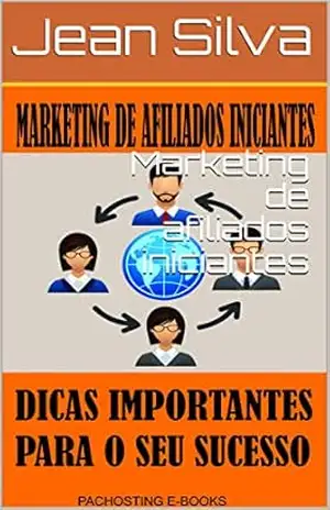 Capa do livro Marketing de afiliados iniciantes: Seja um afiliado de grande sucesso! (Afiliado que vende de verdade!) - Jean Silva
