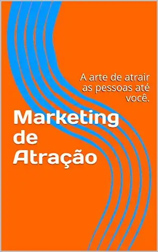 Baixar Marketing de Atração: A arte de atrair as pessoas até você. (1.0) pdf, epub, mobi, eBook