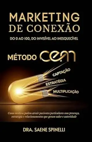 Capa do livro MARKETING DE CONEXÃO: Método CEM – Do 0 ao 100, DO INVISÍVEL AO INESQUECÍVEL - Saene Spinelli