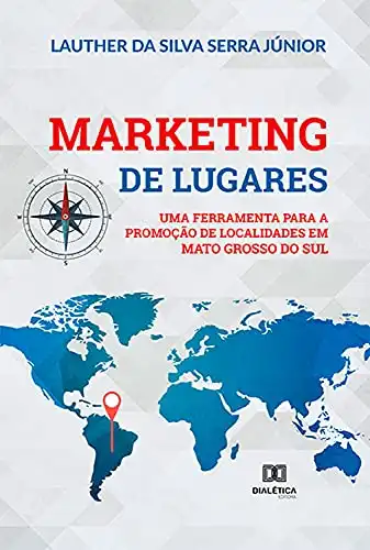 Baixar Marketing de lugares: uma ferramenta para a promoção de localidades em Mato Grosso do Sul pdf, epub, mobi, eBook