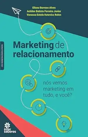 Capa do livro Marketing de relacionamento:: nós vemos marketing em tudo e você? - Elizeu Barroso Alves