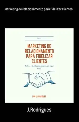 Marketing De Relacionamento Para Fidelizar Clientes – J.rodrigues