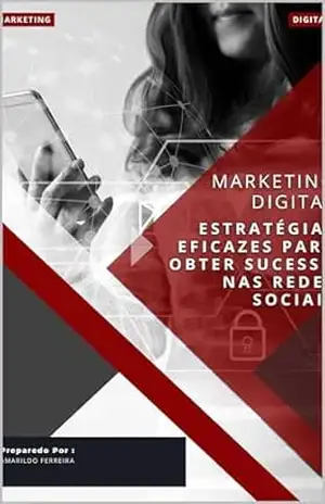 MARKETING DIGITAL: Estratégias Eficazes para Obter Sucesso nas Redes Sociais: Estratégias Eficazes para Obter Sucesso nas Redes Sociais - Amarildo Ferreira de Lima MARKETING DIGITAL: Estratégias Eficazes para Obter Sucesso nas Redes Sociais: Estratégias Eficazes para Obter Sucesso nas Redes Sociais - Amarildo Ferreira de Lima