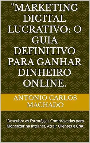 Baixar ''Marketing Digital Lucrativo: O Guia Definitivo para Ganhar Dinheiro Online.: ''Descubra as Estratégias Comprovadas para Monetizar na Internet, Atrair Clientes e Cria pdf, epub, mobi, eBook