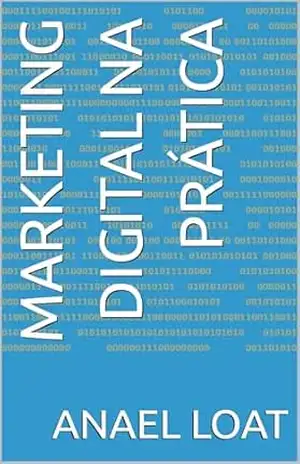 Marketing Digital na Prática – Anael Loat Marketing Digital na Prática – Anael Loat