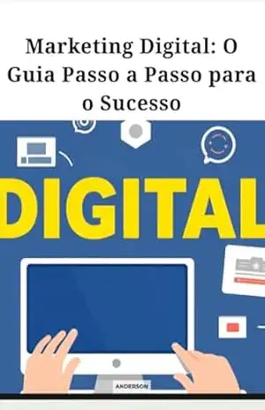 Marketing digital:O guia passo a passo para o sucesso - Anderson Silva custódio Marketing digital:O guia passo a passo para o sucesso - Anderson Silva custódio
