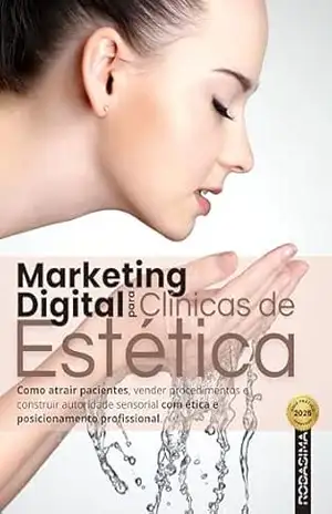 Marketing Digital para Clínicas de Estética: Como atrair pacientes, vender procedimentos e construir autoridade sensorial com ética e posicionamento profissional - Rodrigo Martins Marketing Digital para Clínicas de Estética: Como atrair pacientes, vender procedimentos e construir autoridade sensorial com ética e posicionamento profissional - Rodrigo Martins