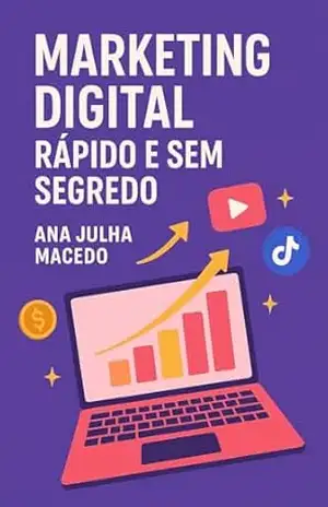 Capa do livro Marketing Digital Rápido e Sem Segredo: Como ganhar dinheiro online de forma simples e rápida - Ana Julha  Macedo