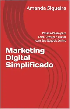 Capa do livro Marketing Digital Simplificado: Passo a Passo para Criar, Crescer e Lucrar com Seu Negócio Online - Amanda Siqueira